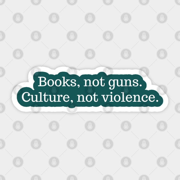 Books not guns. Culture not violence Sticker by High Altitude